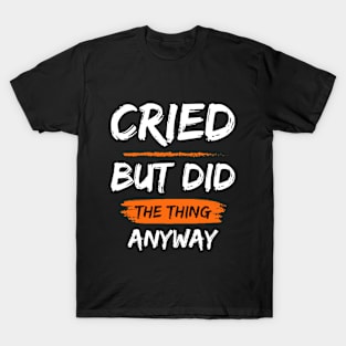 Cried But Did The Thing Anyway Tshirt T-Shirt